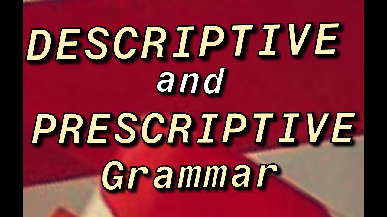 Descriptive Grammar and Prescriptive Grammar - YouTube