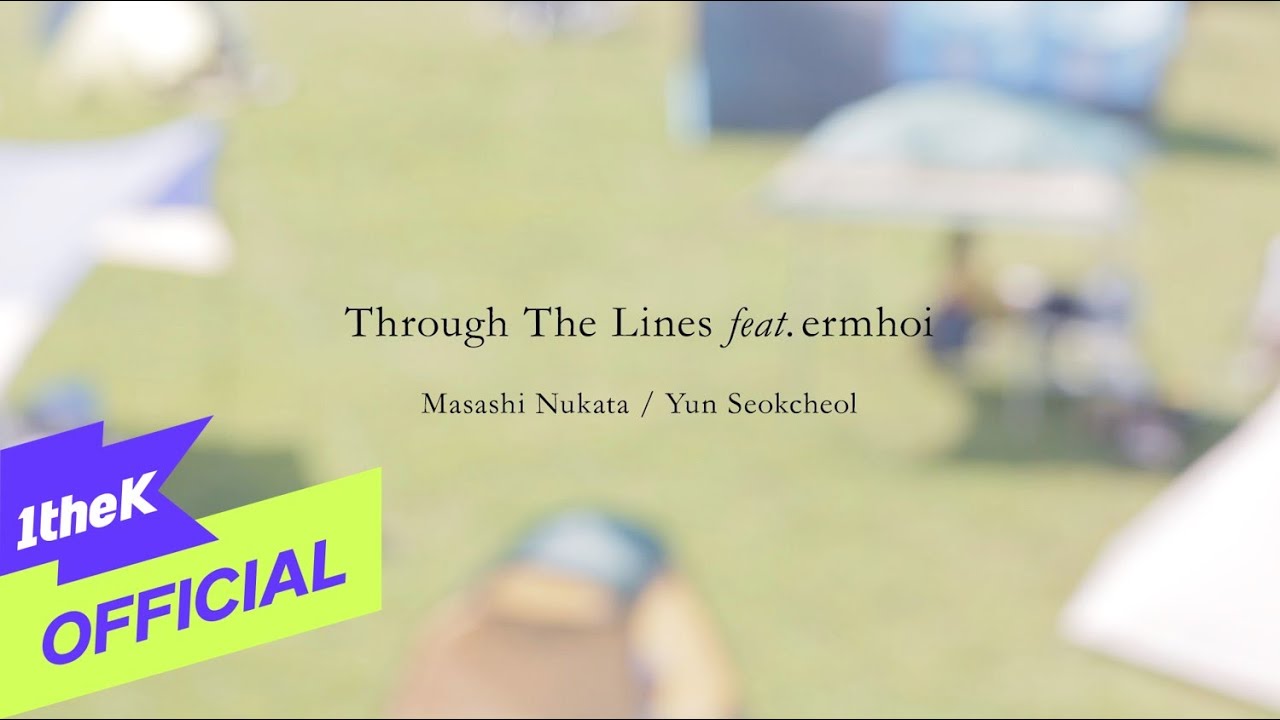 [MV] Masashi Nukata,Yun Seok Cheol(윤석철) _ Through The Lines (feat. ermhoi)