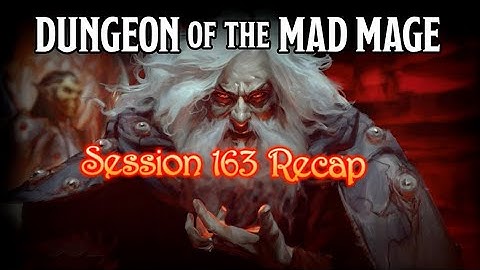 Dungeon of the Mad Mage - Session 163 Recap