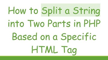 How to Split a String into Two Parts in PHP Based on a Specific HTML Tag