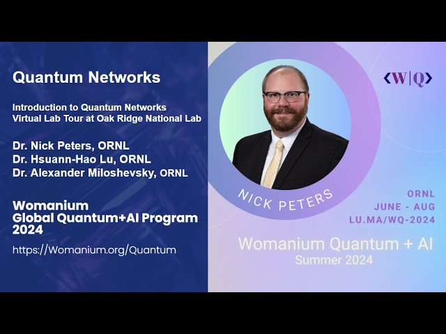 WOMANIUM QUANTUM + AI 2024: DAY 19 ❯ Quantum Networks ❯ Oak Ridge National Lab (Nick Peters - ORNL)