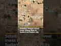 Satellite Images Reveal Mass Killing Sites In Sudan S El Fasher City AJ Shorts