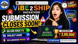 Vibe2Ship Hackathon Submission Closes Soon! Billing Issue Fix + Project Guide
