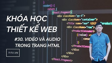 Thiết kế web 30 - Video và Audio trong HTML