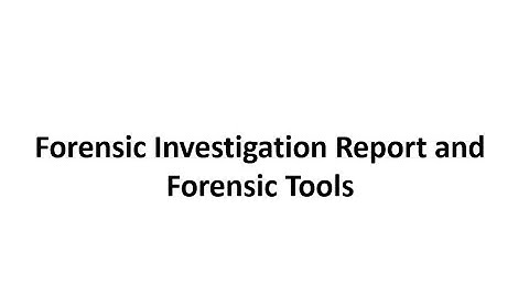 Digital Forensics, Forensic Investigation Report and Forensic Tools, Ragini Sharma, IT