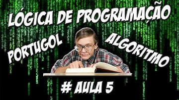 Aprenda: Algoritmo - Lógica de Programação - Portugol - Aula 5 - RaaVaz