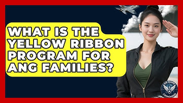 What Is The Yellow Ribbon Program For ANG Families? - Air Guard Commanders
