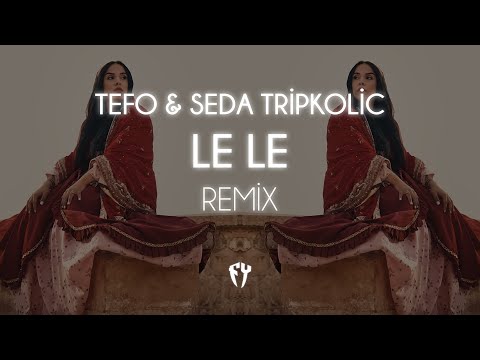 Tefo \u0026 Seda Tripkolic - Le Le ( Fatih Yılmaz Remix )