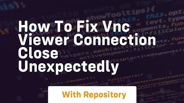How to fix vnc viewer connection close unexpectedly