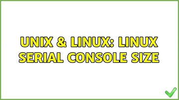 Unix & Linux: Linux Serial Console Size