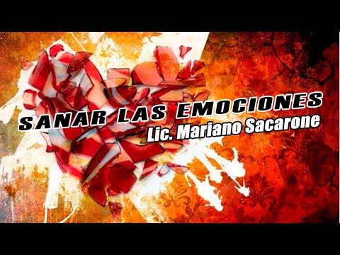 SANAR LAS EMOCIONES PARA SANAR EL CUERPO - Lic. Mariano Scarone