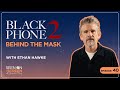 Black Phone 2 - Behind the Mask with Ethan Hawke - Seen on the Screen with Jacqueline Coley