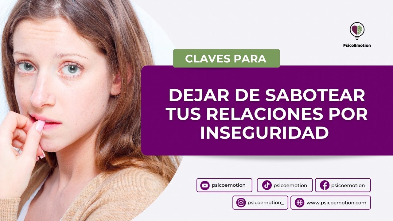 CLAVES PARA DEJAR DE SABOTEAR TUS RELACIONES POR INSEGURIDAD - YouTube