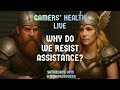 Gamers' Health Live! Why Do We Resist Assistance? Tonight, Sat May 16th @ 8PM ET