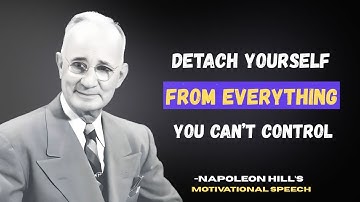 Detach Yourself From Everything You Can’t Control – Powerful Napoleon Hill Mindset Shift