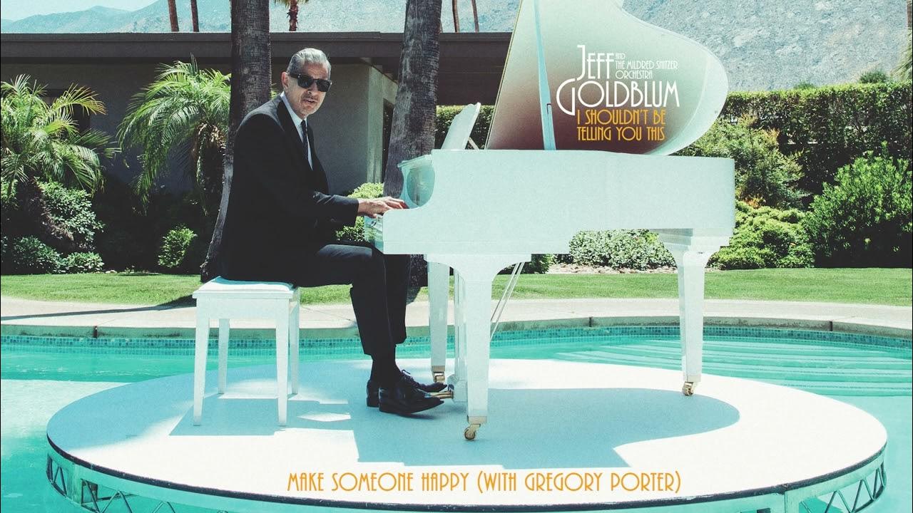 Jeff Goldblum & The Mildred Snitzer Orchestra & Gregory Porter - Make Someone Happy (Official Audio) Jeff Goldblum & The Mildred Snitzer Orchestra & Gregory Porter - Make Someone Happy (Official Audio)