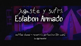 Video thumbnail of "[8D] ESLABÓN ARMADO – JUGASTE Y SUFRÍ || muffled, slowed + reverb"