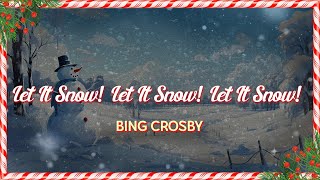 Bing Crosby - Let It Snow! Let It Snow! Let It Snow! (Lyrics)