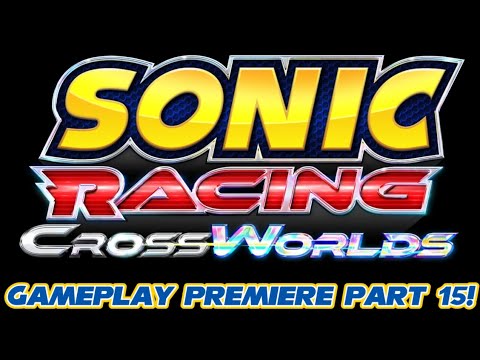 Sonic Racing CrossWorlds Gameplay Premiere Part 15!