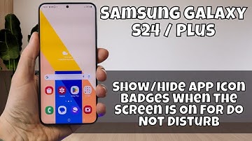 Show/Hide App Icon Badges When The Screen Is On For Do Not Disturb Samsung Galaxy S24 / Plus