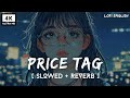 Price Tag Slowed Reverb Jessie J Feat B O B Lofi English 