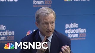 2020 Candidate Tom Steyer Says Cutting Education Budgets To Save Money Must End | MSNBC