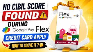 No Cibil score found during Google pay Flex Credit card Apply 🥲 | How to solve it ?
