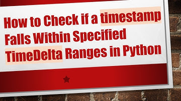 How to Check if a timestamp Falls Within Specified TimeDelta Ranges in Python
