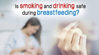 Is drinking and smoking while breastfeeding bad? Can you smoke & drink alcohol while breastfeeding?