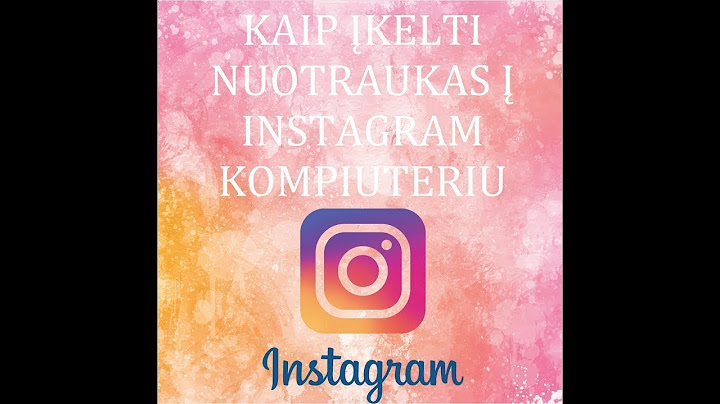 KAIP ĮKELTI NUOTRAUKAS Į #INSTAGRAM KOMPIUTERIU? 2019