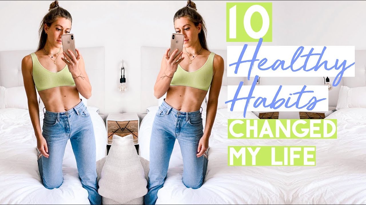 10 HEALTHY HABITS THAT CHANGED MY LIFE