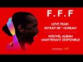 Fff  love train official audio