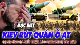 Thời sự quốc tế 01/5: Kiev rút quân Ồ ẠT ! Gọng kìm Nga siết chặt, hàng ngàn lính Ukraine bị vây hãm