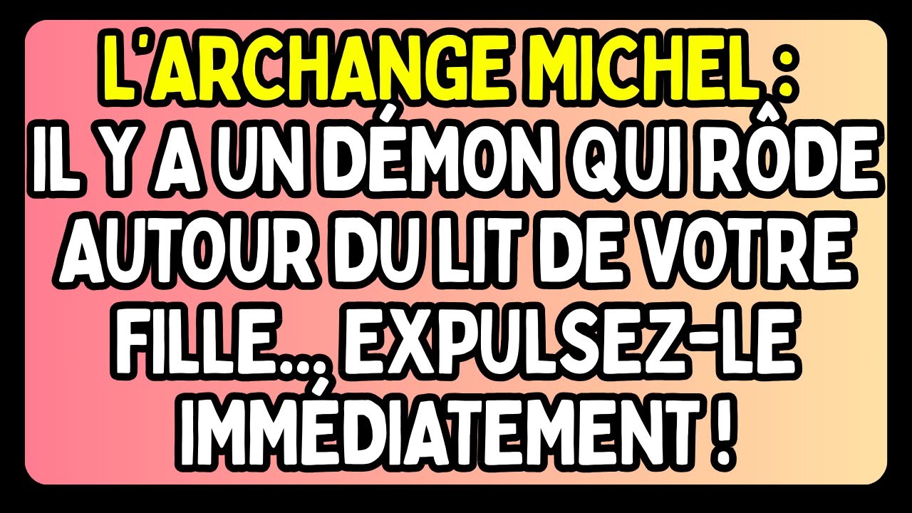 ⚪ L’ARCHANGE MICHEL : UN DÉMON RÔDE PRÈS DU LIT DE VOTRE FILLE — EXPULSEZ-LE !