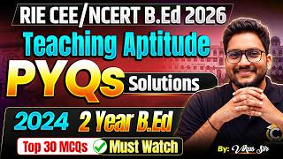 RIE CEE/NCERT B.Ed 2026 | Teaching Aptitude 2024 PYQs Solutions📃 2 Year B.Ed | Top 30 MCQs ✅