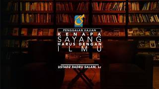 [PK] Kenapa Sayang Itu Harus Dengan Ilmu - Ustadz Badru Salam, Lc