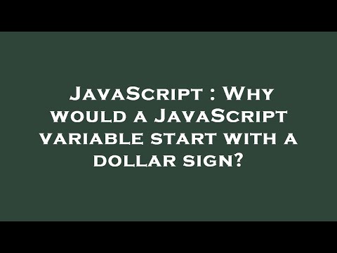 JavaScript : Why would a JavaScript variable start with a dollar sign?