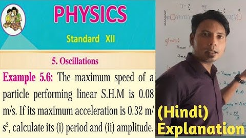 12 physics I Oscillation I Solved Example 5.6 /The maximum speed of a particle performing linear SHM