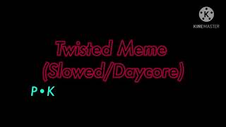 Twisted Meme (Slowed/Daycore)