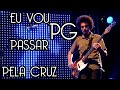 PG - EU VOU PASSAR PELA CRUZ