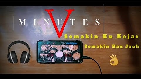 Five Minutes_Semakin Ku Kejar Semakin Kau Jauh | Real Drum Cover