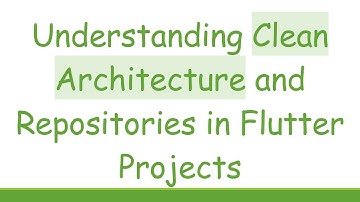 Understanding Clean Architecture and Repositories in Flutter Projects