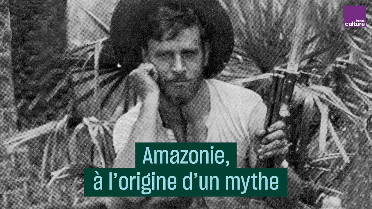 reportages francais Amazonie, à l'origine d'un mythe - #CulturePrime
