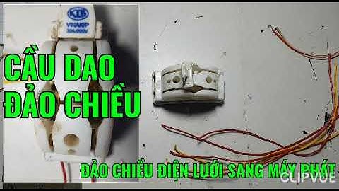 Cách đấu cầu dao đảo chiều để sử dụng 2 nguồn điện khác nhau