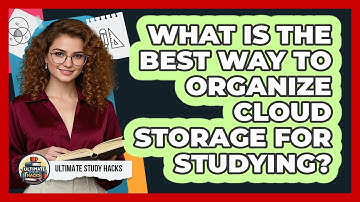 What Is The Best Way To Organize Cloud Storage For Studying? - Ultimate Study Hacks