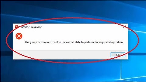 How To Solve The Group Or Resource Is Not In The Correct State To Perform  The Requested Operation