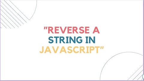 Interview: Reversing A String With Javascript