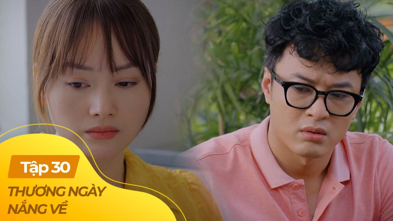 Thương Ngày Nắng Về tập 30 (1/4) | Chồng trở nên lạnh lùng sau màn combat cực căng với vợ