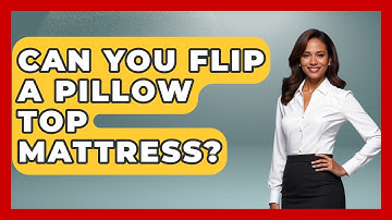 Can You Flip A Pillow Top Mattress? - Sleep Wellness Workshop
