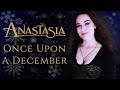 Once upon a december  anastasia 1997  cover by ellie kamphuis